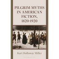 Pilgrim Myths in American Fiction, 1820-1920