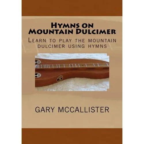 Hymns on Mountain Dulcimer: Learn to play the mountain dulcimer using hymns