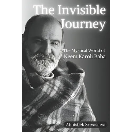 The Invisible Journey - The Mystical World of Neem Karoli Baba