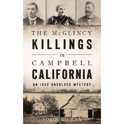 The McGlincy Killings in Campbell, California: An 1896 Unsolved Mystery