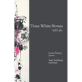 Three White Horses: Still Lifes