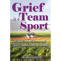 Grief is a Team Sport: What Every Griever and Their Team Needs to Know
