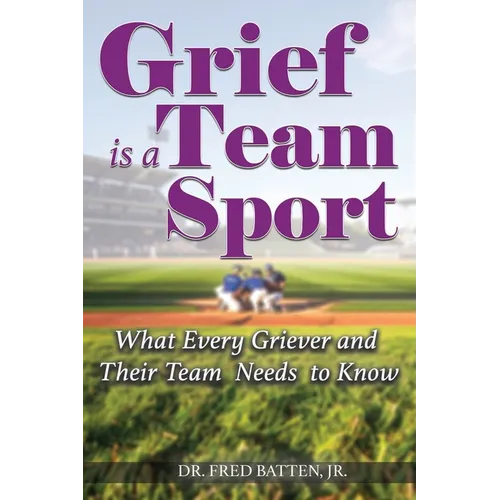 Grief is a Team Sport: What Every Griever and Their Team Needs to Know