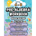 Summer Math Pre Algebra Workbook Grade 6-8 Bridge Building Activities: 6th to 8th Grade Summer Pre Algebra Essential Skills Practice Worksheets