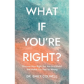 What If You're Right?