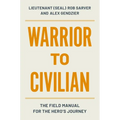 Warrior to Civilian: The Field Manual for the Hero's Journey