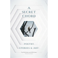 A Secret Chord: Poetry, Stories & Art
