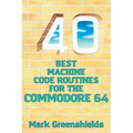 40 Best Machine Code Routines for the Commodore 64