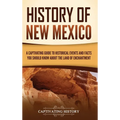 History of New Mexico: A Captivating Guide to Historical Events and Facts You Should Know About the Land of Enchantment