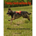 Training a Search and Rescue Dog: for Wilderness Air Scent