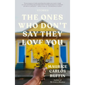 The Ones Who Don't Say They Love You: Stories