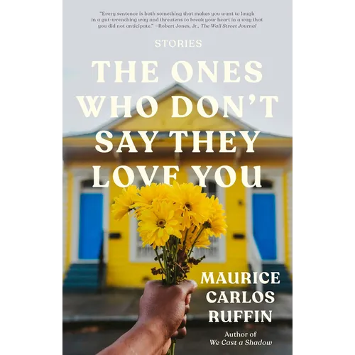 The Ones Who Don't Say They Love You: Stories
