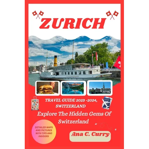 Zurich Travel Guide 2023 -2024: Explore The Hidden Gems Of Switzerland