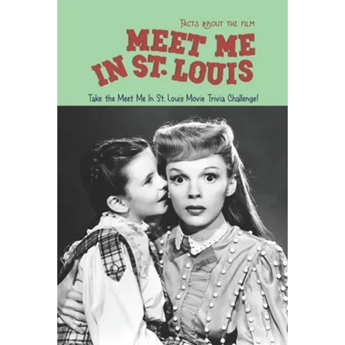 Facts about the film Meet Me In St. Louis: Take the Meet Me In St. Louis Movie Trivia Challenge!