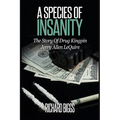 A Species Of Insanity: The Story of Drug Kingpin Jerry Allen LeQuire