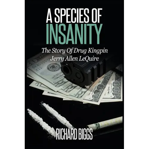 A Species Of Insanity: The Story of Drug Kingpin Jerry Allen LeQuire