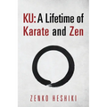Ku: A Lifetime of Karate and Zen