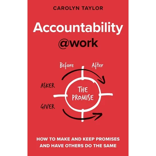 Accountability at Work: How to make and keep promises and have others do the same