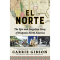 El Norte: The Epic and Forgotten Story of Hispanic North America