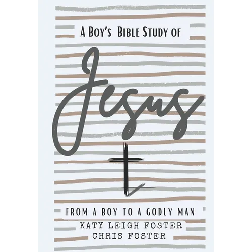 From a Boy to a Godly Man: A Boy's Bible Study of Jesus