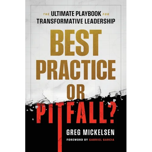 Best Practice or Pitfall?: The Ultimate Playbook for Transformative Leadership