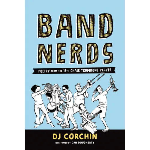 Band Nerds: Poetry from the 13th Chair Trombone Player