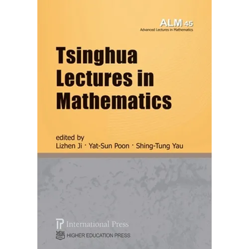 Tsinghua Lectures in Mathematics (vol. 45 of the Advanced Lectures in Mathematics series)