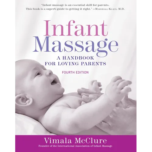 Infant Massage (Fourth Edition): A Handbook for Loving Parents