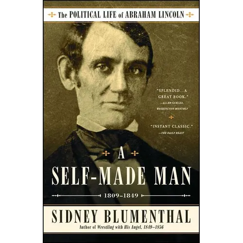 A Self-Made Man: The Political Life of Abraham Lincoln Vol. I, 1809-1849