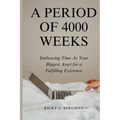 A Period of 4000 Weeks: Embracing Time as Your Biggest Asset for a Fulfilling Existence