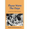 Those were the Days: Life and Love in 1970s northern New Mexico