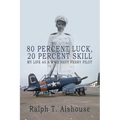 80 Percent Luck, 20 Percent Skill: My Life as a WWII Navy Ferry Pilot