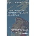 Curtis Yarvin & The Neoreactionary Canon, Made Simple
