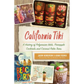 California Tiki: A History of Polynesian Idols, Pineapple Cocktails and Coconut Palm Trees