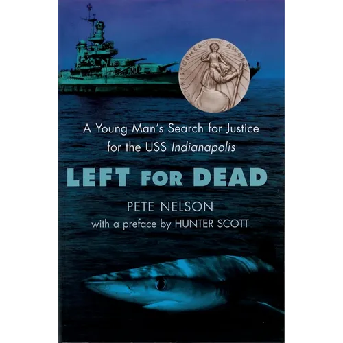 Left for Dead: A Young Man's Search for Justice for the USS Indianapolis
