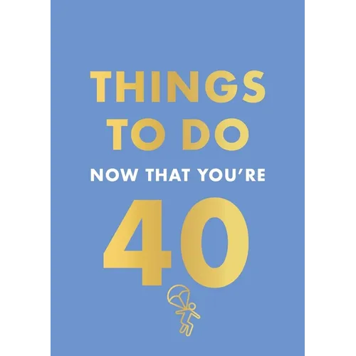 Things to Do Now That You're 40