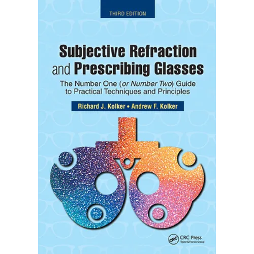 Subjective Refraction and Prescribing Glasses: The Number One (or Number Two) Guide to Practical Techniques and Principles, Third Edition