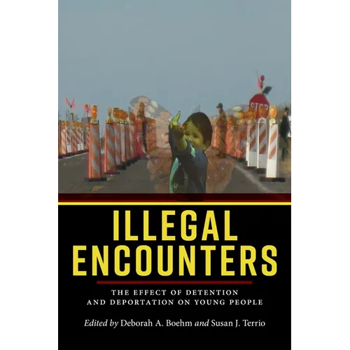 Illegal Encounters: The Effect of Detention and Deportation on Young People