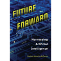 Future Forward: Harnessing Artificial Intelligence