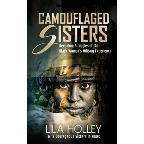 Camouflaged Sisters: Revealing Struggles of the Black Woman's Military Experience
