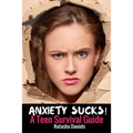 Anxiety Sucks! A Teen Survival Guide