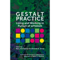 Gestalt Practice: Living and Working in Pursuit of Wholism