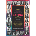Today's Inspired Latina Volume X: Life Stories Of Success In The Face of Adversity