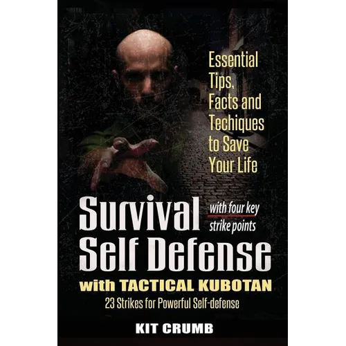 Survival Self Defense and Tactical Kubotan: Essential Tips, Facts, and Techniques to Save Your Life