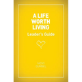 A Life Worth Living Leaders' Guide - US Edition