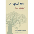 A Naked Tree: Love Sonnets to C. S. Lewis and Other Poems
