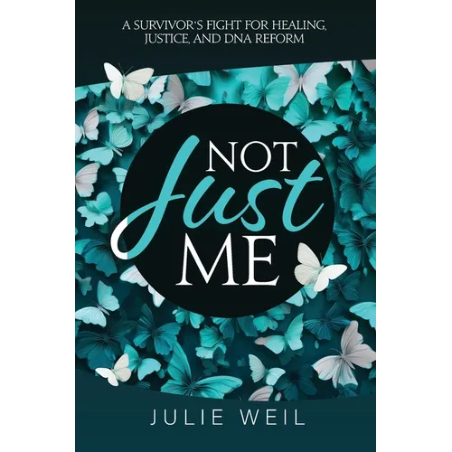 Not Just Me: A Survivor's Fight For Healing, Justice, and DNA Reform