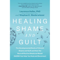 Healing Shame and Guilt: The Developmental Roots of Chronic Shame and Guilt and How the Neuroaffective Relational Model (Narm) Can Help You Heal and R
