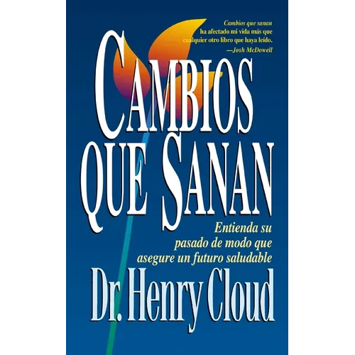 Cambios Que Sanan: Entienda Su Pasado de Modo Que Asegure Un Futuro Saludable