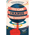 You Can Change the World!: Everyday Teen Heroes Making a Difference Everywhere